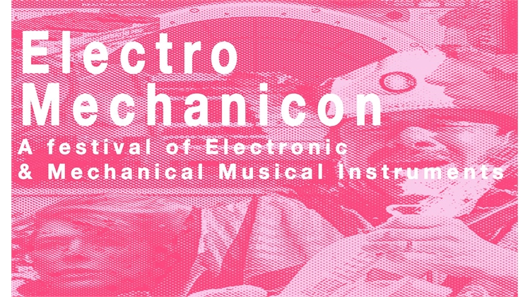 Electro Mechanicon - A festival of electronic and mechanical musical instruments