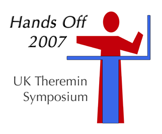 Hands Off 2007 - the UK Theremin Symposium