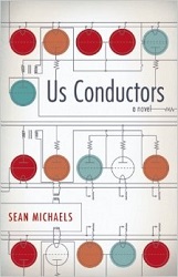 Us Conductors: A Novel by Sean Michaels